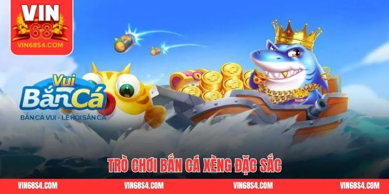 Trò chơi bắn cá xèng đặc sắc
