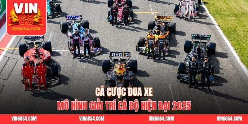 Cá Cược Đua Xe || Mô Hình Giải Trí Cá Độ Hiện Đại 2025