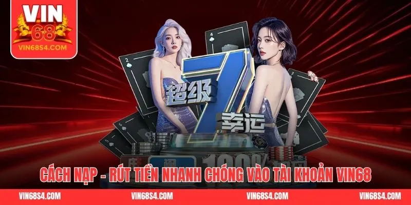 Cách nạp - rút tiền nhanh chóng vào tài khoản VIN68