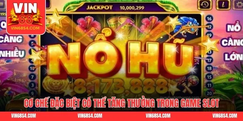 Những cơ chế đặc biệt có thể tăng thưởng trong game slot