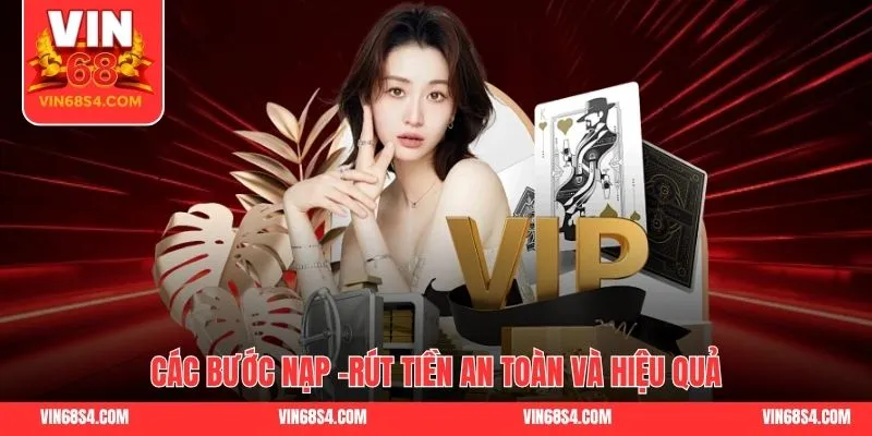 Các bước nạp - rút tiền an toàn và hiệu quả