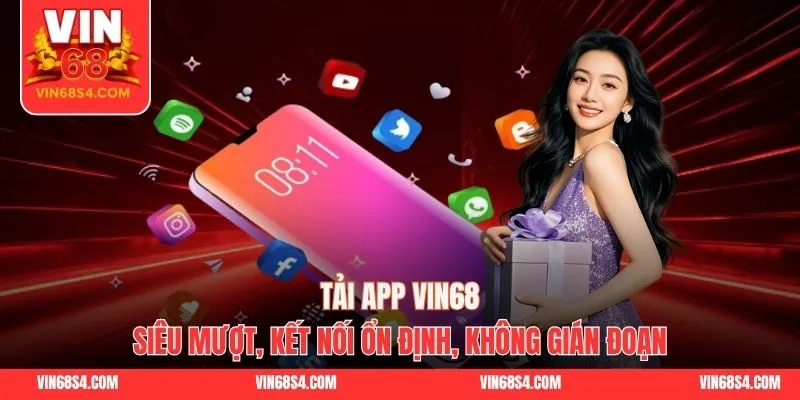 Tải App VIN68 Siêu Mượt, Kết Nối Ổn Định, Không Gián Đoạn