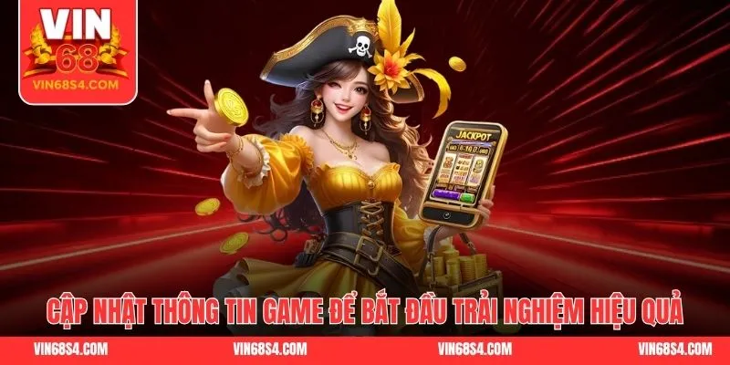 Cập nhật thông tin game để bắt đầu trải nghiệm hiệu quả